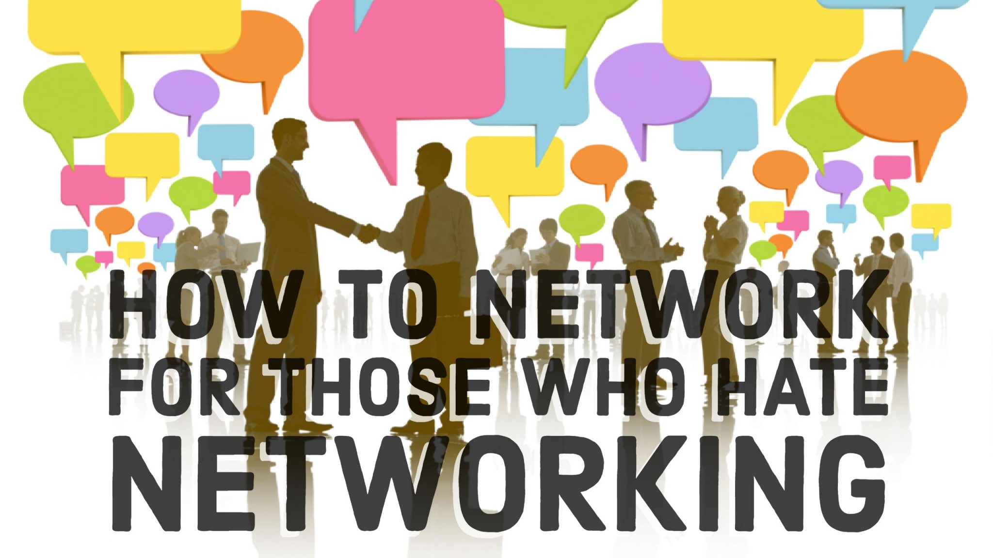 How to Network For Those Who Hate Networking Believe