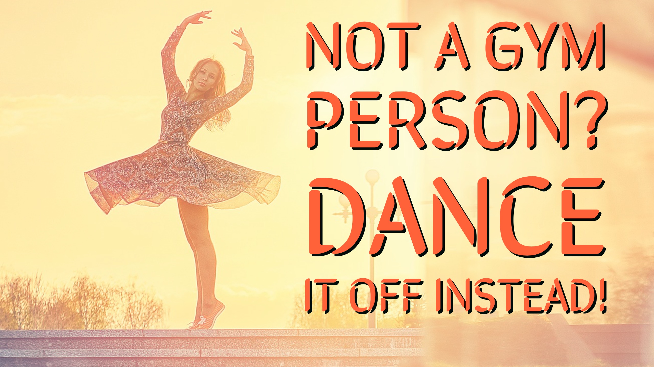 Not a Gym Person? Dance it Off Instead Believe