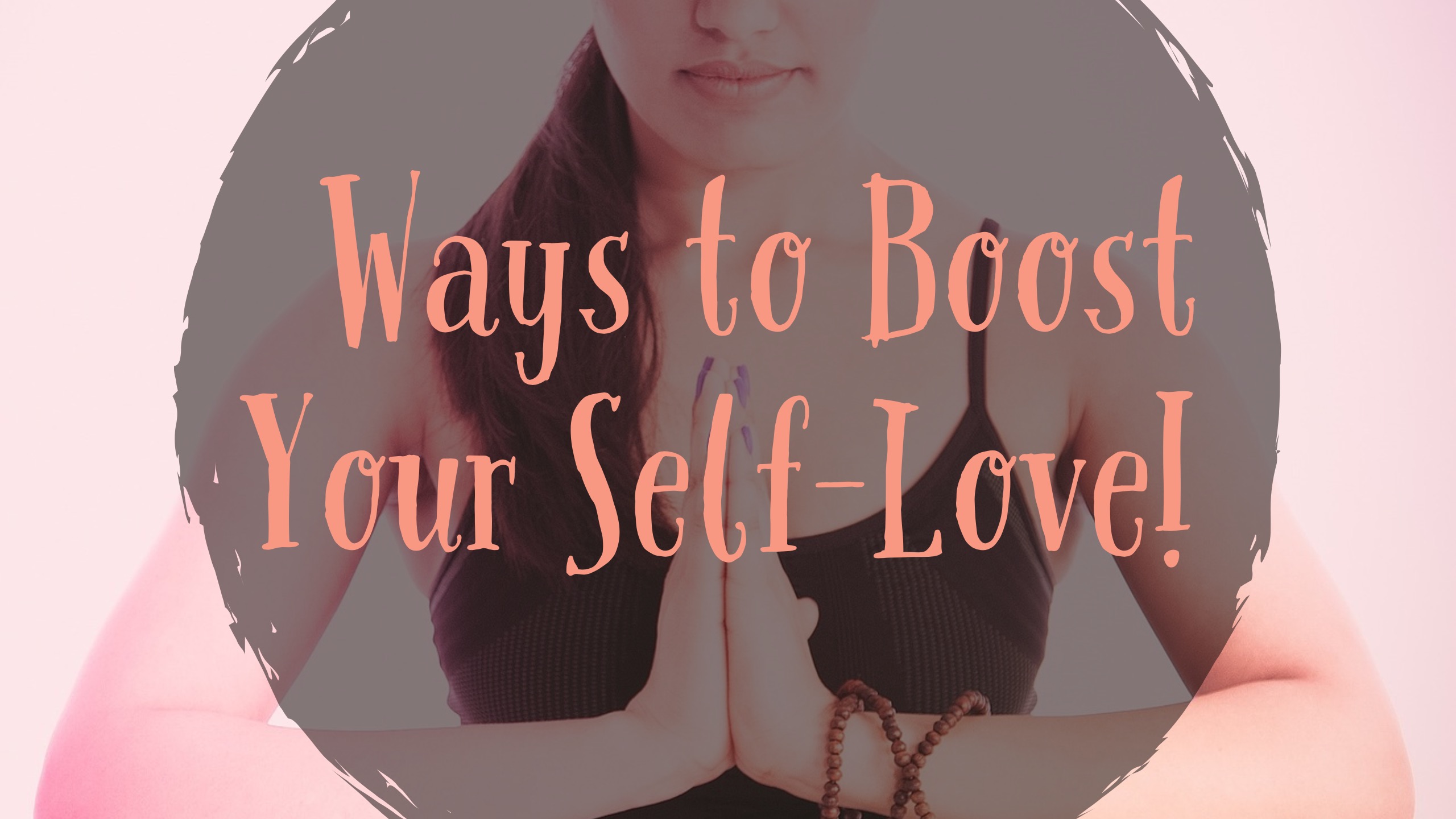 5 Amazing Ideas To Boost Your Self Love Believe