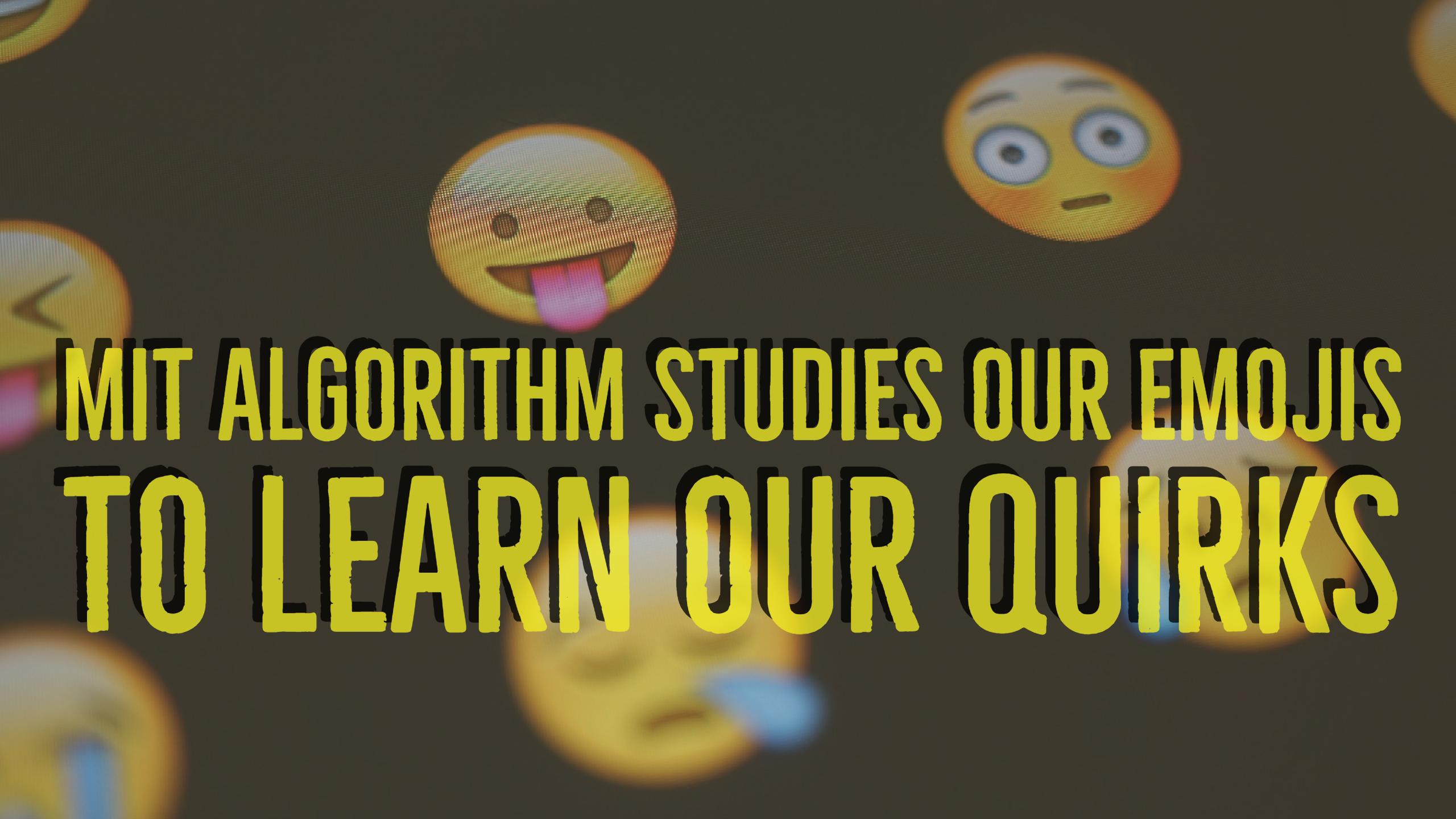 MIT Algorithm Studies Our Emojis To Learn Our Quirks – Believe