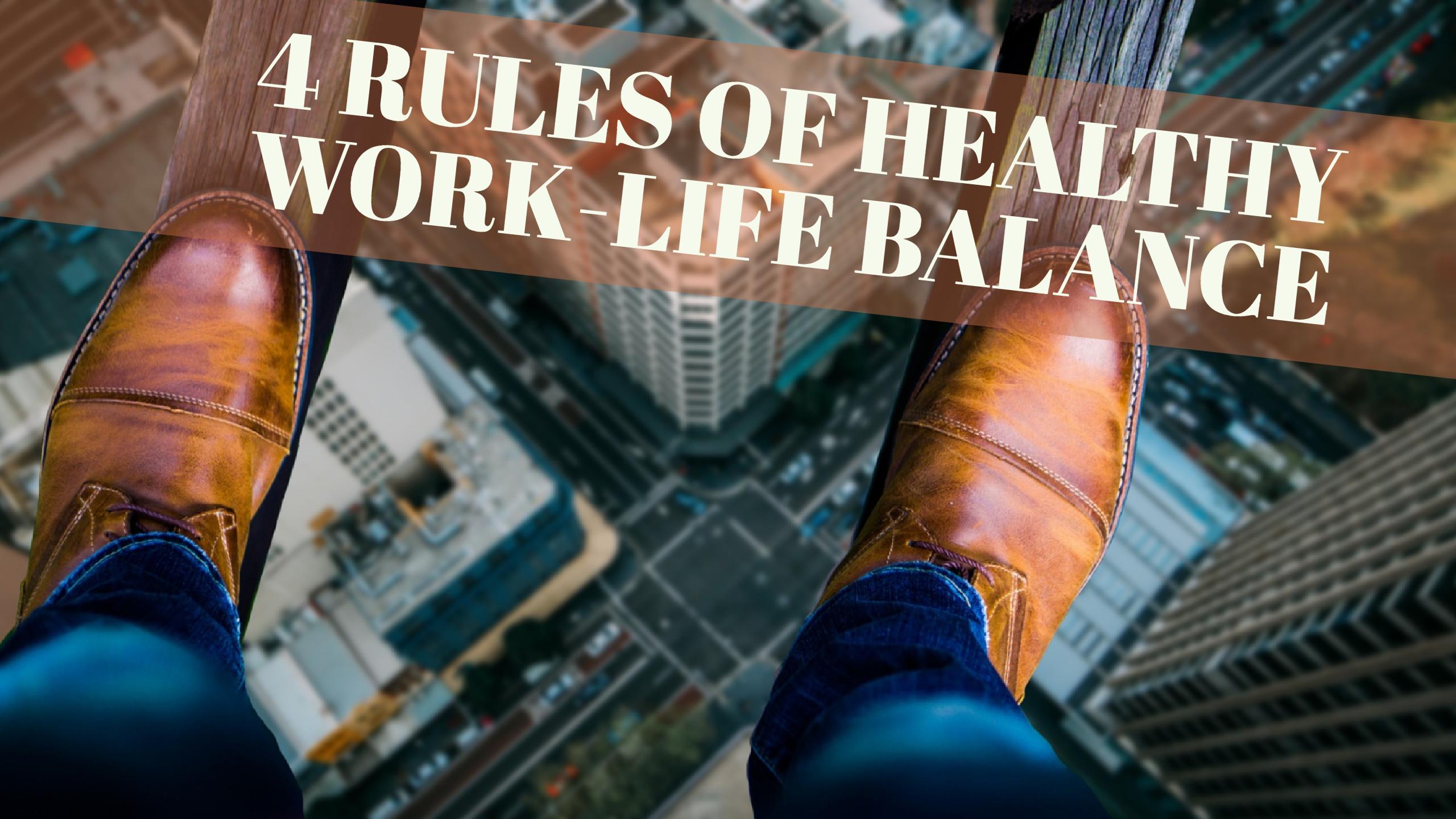4 Rules of Healthy Work-Life Balance – Believe