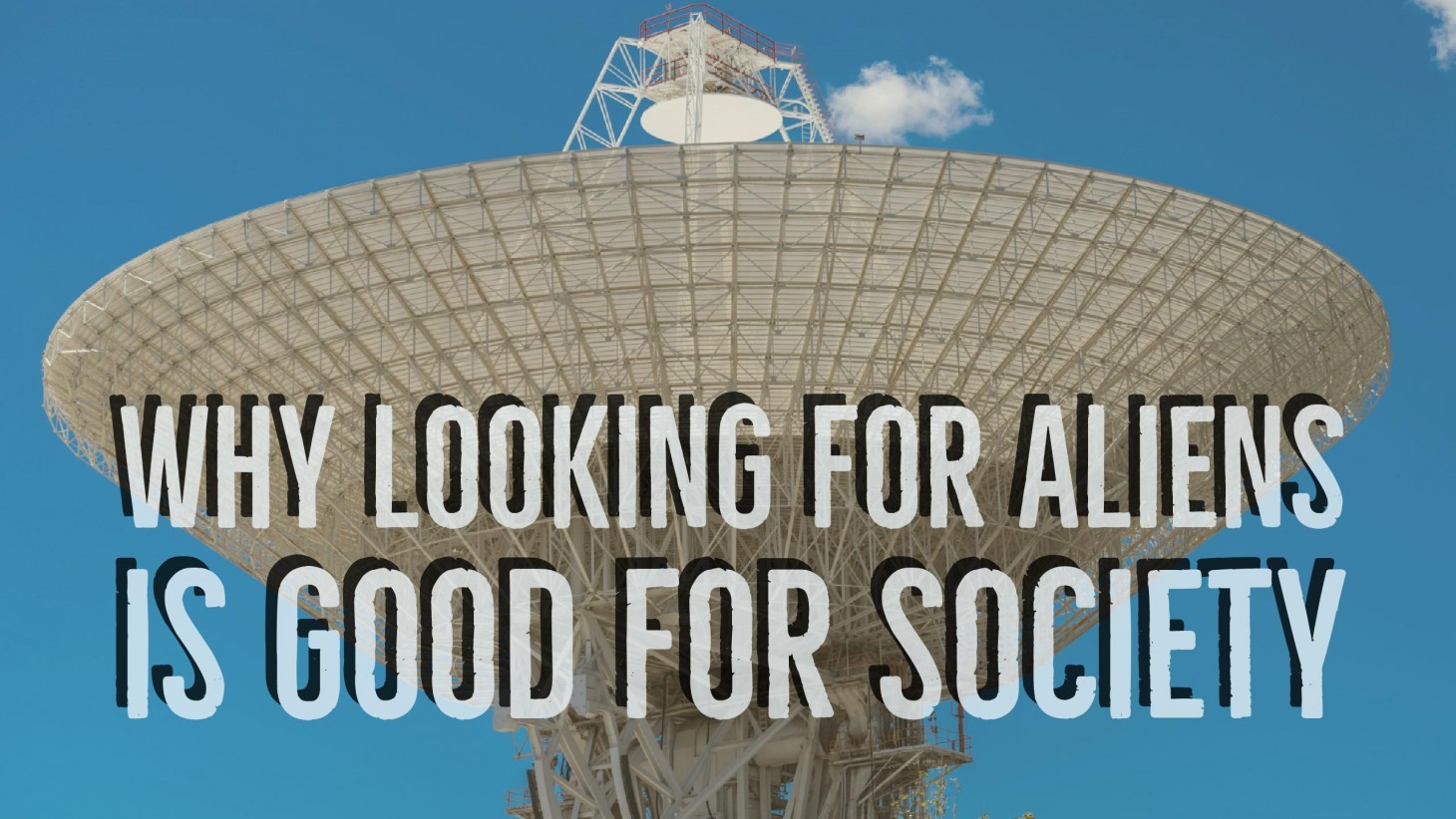 Why Looking For Aliens Is Good For Society – Believe