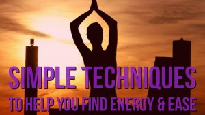 3 Simple Techniques To Help You Find More Energy & Ease